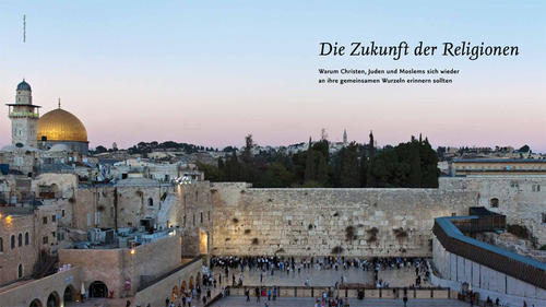 Die Zukunft der Religionen: Warum Christen, Juden und Moslems sich wieder an ihre gemeinsamen Wurzeln erinnern sollten.